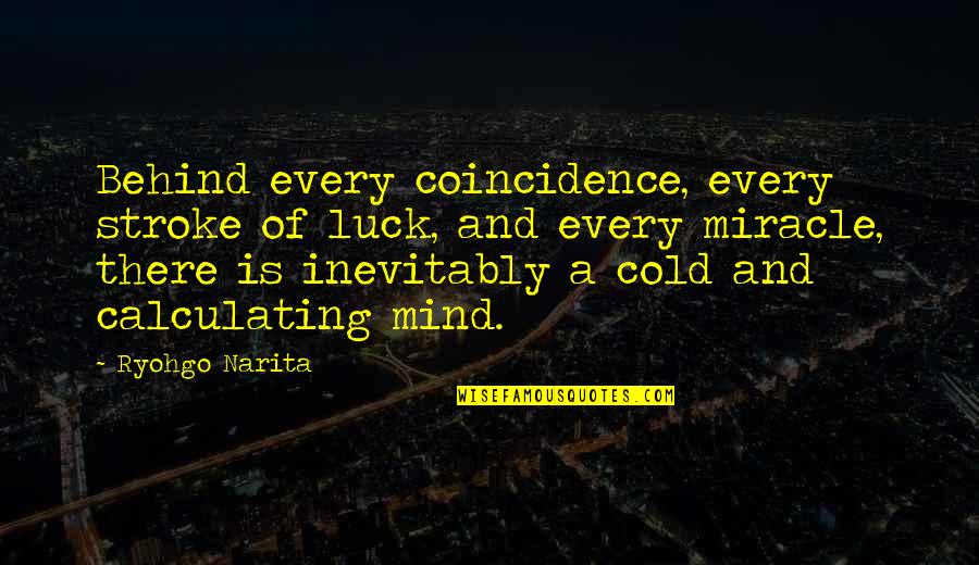 Lost Opportunities Quotes By Ryohgo Narita: Behind every coincidence, every stroke of luck, and