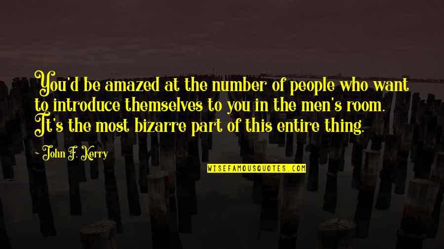 Lost Outlaws Quotes By John F. Kerry: You'd be amazed at the number of people