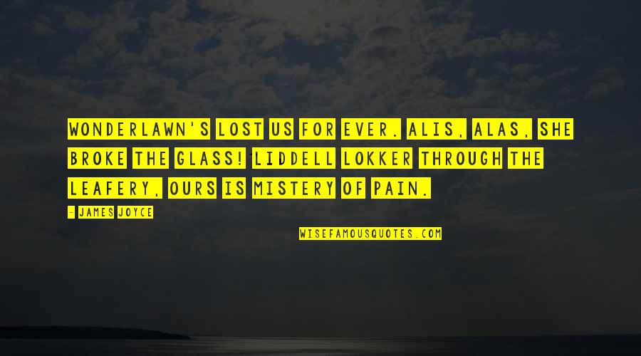 Lost Pain Quotes By James Joyce: Wonderlawn's lost us for ever. Alis, alas, she