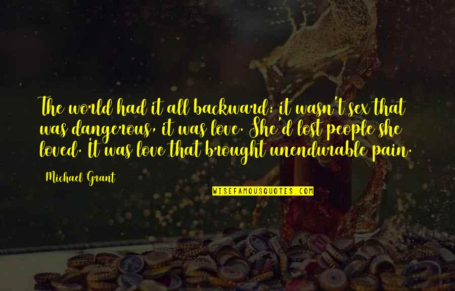 Lost Pain Quotes By Michael Grant: The world had it all backward: it wasn't