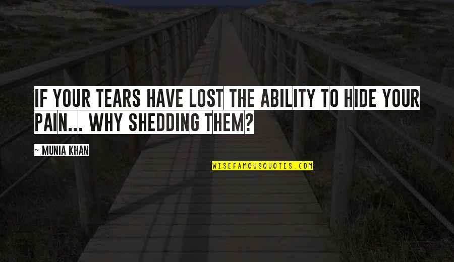 Lost Pain Quotes By Munia Khan: If your tears have lost the ability to