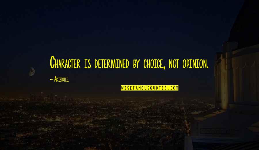 Lost Parents Quotes By Aristotle.: Character is determined by choice, not opinion.