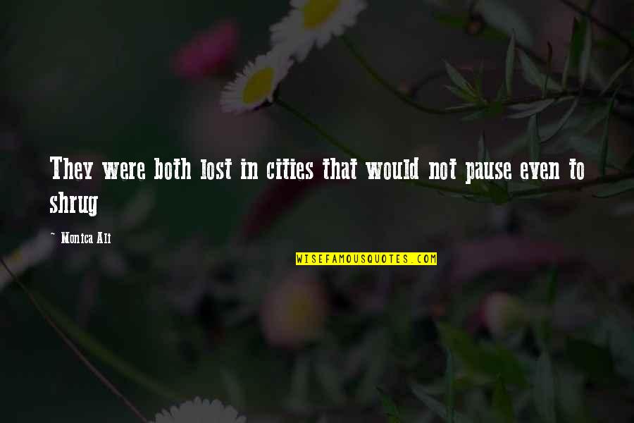 Lost Pause Quotes By Monica Ali: They were both lost in cities that would