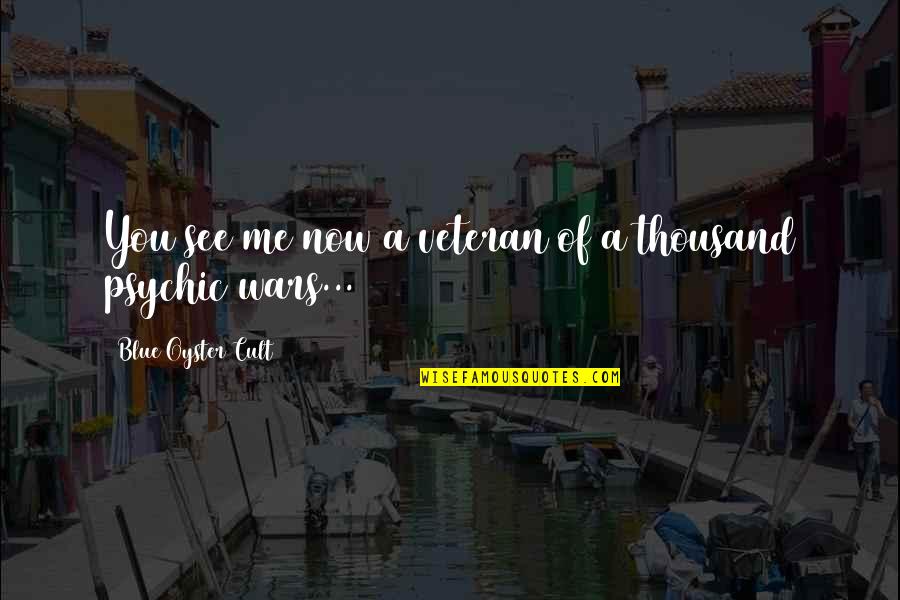 Lost Pinup Quotes By Blue Oyster Cult: You see me now a veteran of a Lost Pinup Quotes By Blue Oyster Cult: You see me now a veteran of a