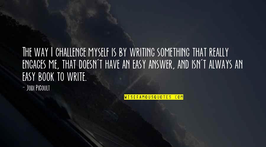 Lost Pinup Quotes By Jodi Picoult: The way I challenge myself is by writing Lost Pinup Quotes By Jodi Picoult: The way I challenge myself is by writing