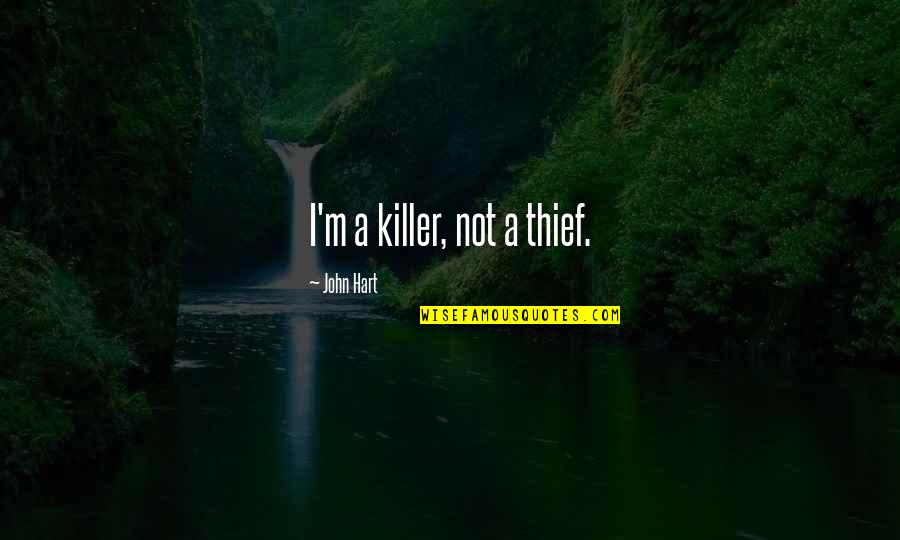 Lost Pinup Quotes By John Hart: I'm a killer, not a thief. Lost Pinup Quotes By John Hart: I'm a killer, not a thief.