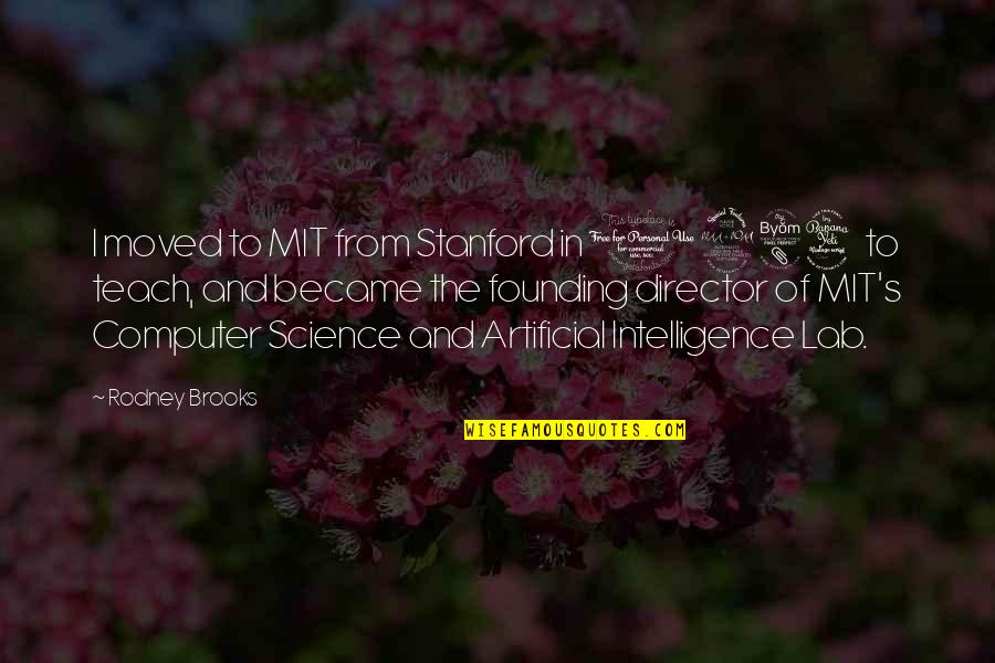 Lost Poems Quotes By Rodney Brooks: I moved to MIT from Stanford in 1984 Lost Poems Quotes By Rodney Brooks: I moved to MIT from Stanford in 1984