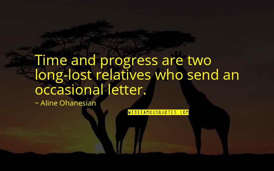 Lost Quotes And Quotes By Aline Ohanesian: Time and progress are two long-lost relatives who