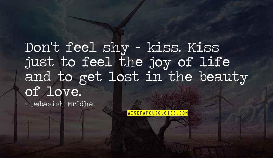 Lost Quotes And Quotes By Debasish Mridha: Don't feel shy - kiss. Kiss just to