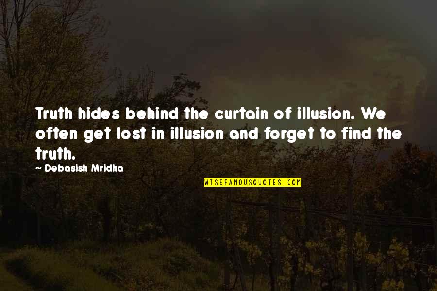 Lost Quotes And Quotes By Debasish Mridha: Truth hides behind the curtain of illusion. We