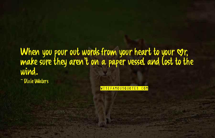 Lost Quotes And Quotes By Dixie Waters: When you pour out words from your heart