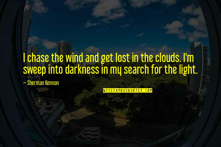 Lost Quotes And Quotes By Sherman Kennon: I chase the wind and get lost in