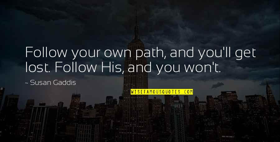 Lost Quotes And Quotes By Susan Gaddis: Follow your own path, and you'll get lost.