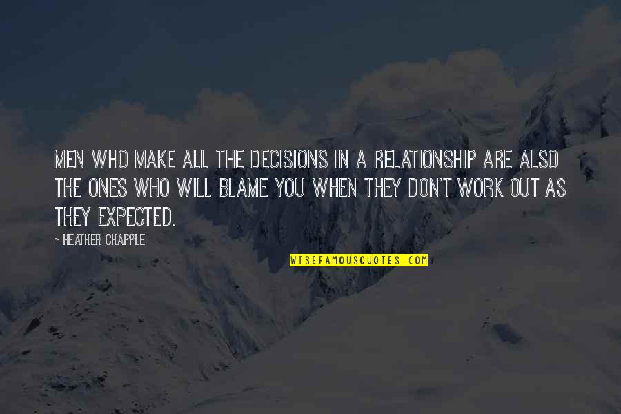 Lost Relationship Quotes By Heather Chapple: Men who make all the decisions in a