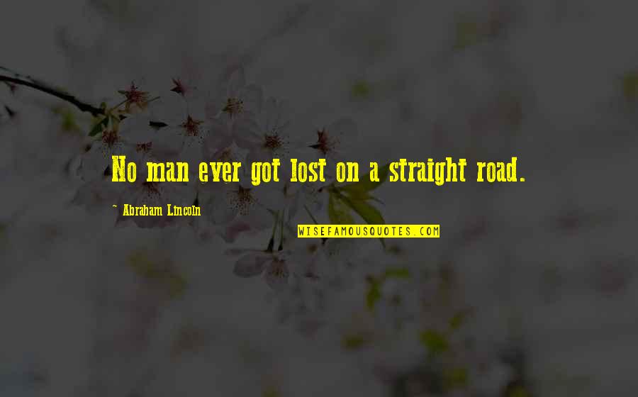 Lost Road Quotes By Abraham Lincoln: No man ever got lost on a straight