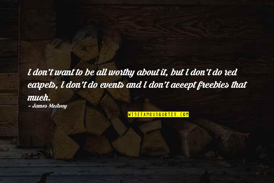 Lost Roses Quotes By James McAvoy: I don't want to be all worthy about