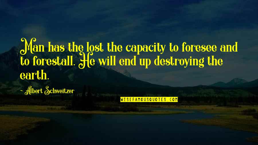 Lost Self Quotes By Albert Schweitzer: Man has the lost the capacity to foresee