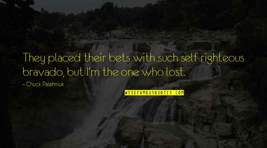 Lost Self Quotes By Chuck Palahniuk: They placed their bets with such self righteous