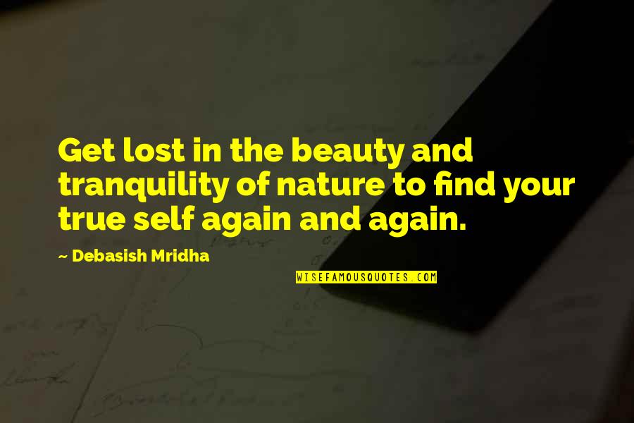 Lost Self Quotes By Debasish Mridha: Get lost in the beauty and tranquility of
