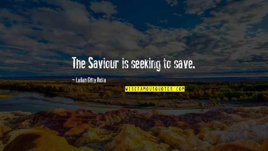 Lost Self Quotes By Lailah Gifty Akita: The Saviour is seeking to save.