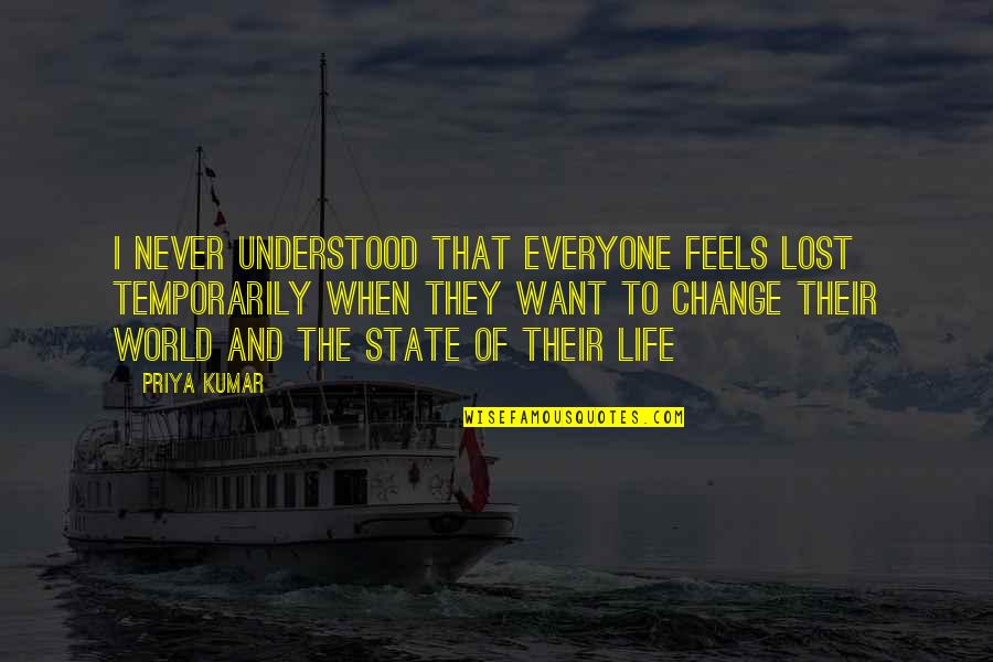 Lost Self Quotes By Priya Kumar: I never understood that everyone feels lost temporarily