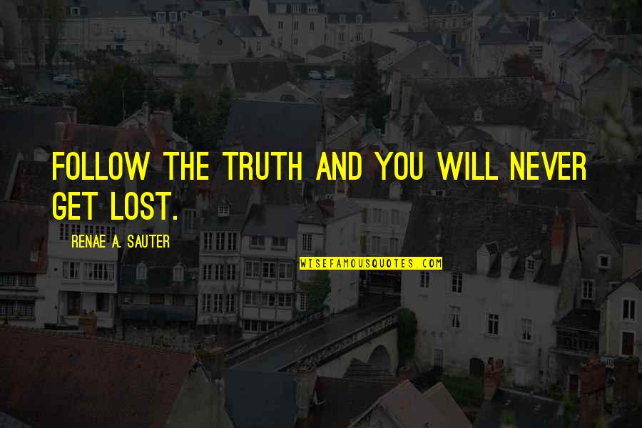 Lost Self Quotes By Renae A. Sauter: Follow the truth and you will never get
