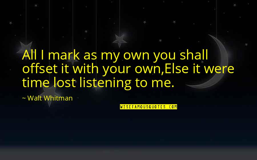 Lost Self Quotes By Walt Whitman: All I mark as my own you shall