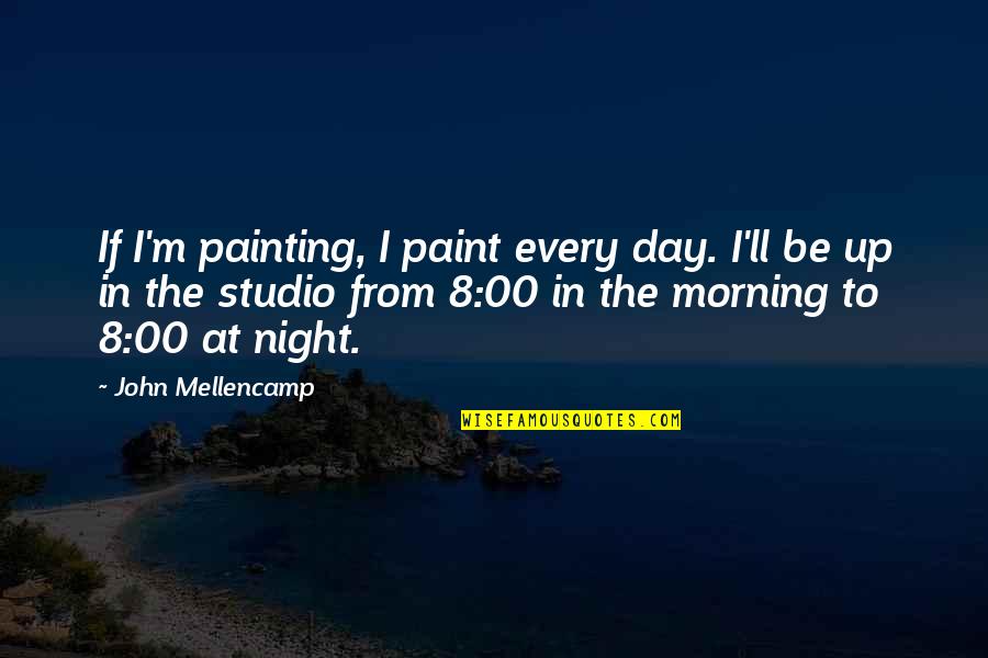 Lost Series Famous Quotes By John Mellencamp: If I'm painting, I paint every day. I'll