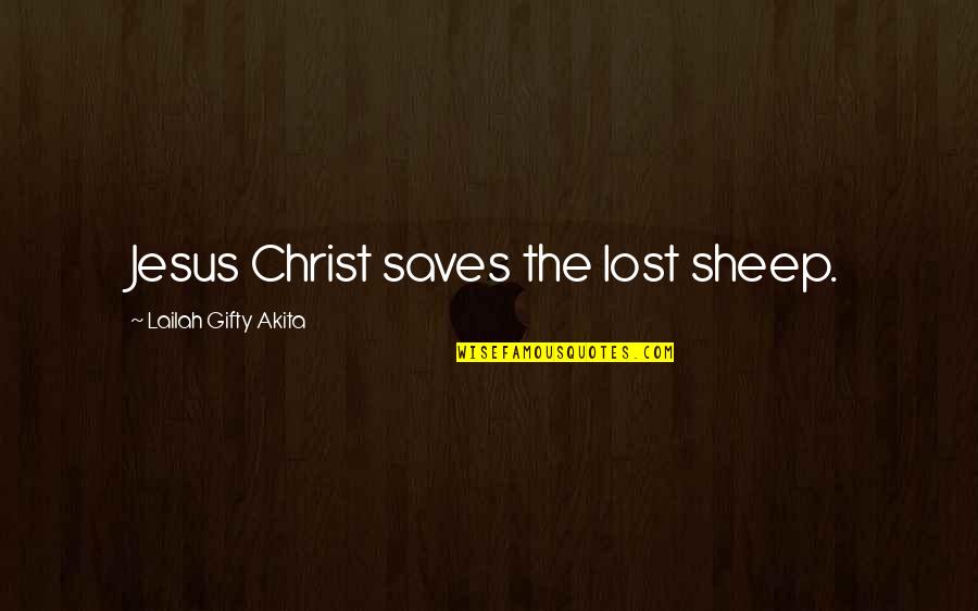 Lost Sheep Christian Quotes By Lailah Gifty Akita: Jesus Christ saves the lost sheep.