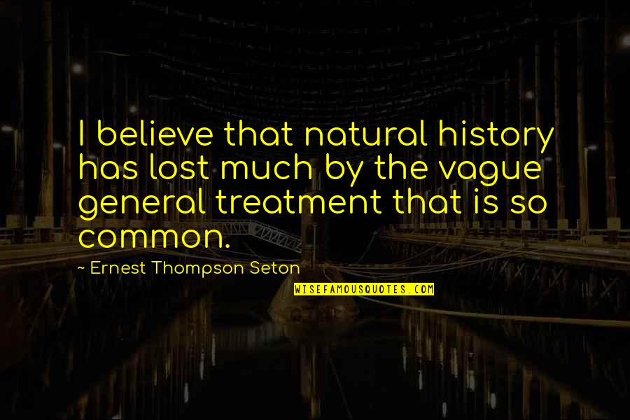 Lost So Much Quotes By Ernest Thompson Seton: I believe that natural history has lost much