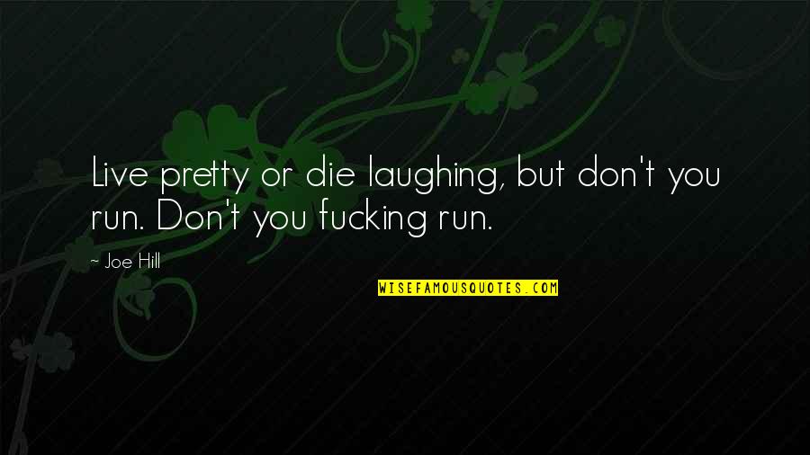 Lost Soccer Game Quotes By Joe Hill: Live pretty or die laughing, but don't you