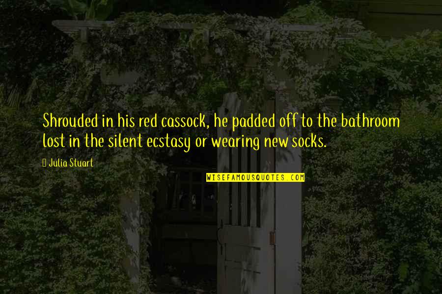 Lost Socks Quotes By Julia Stuart: Shrouded in his red cassock, he padded off Lost Socks Quotes By Julia Stuart: Shrouded in his red cassock, he padded off