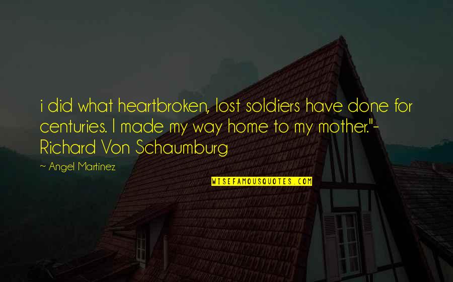 Lost Soldiers Quotes By Angel Martinez: i did what heartbroken, lost soldiers have done