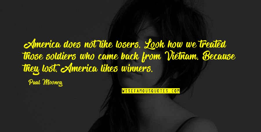 Lost Soldiers Quotes By Paul Mooney: America does not like losers. Look how we