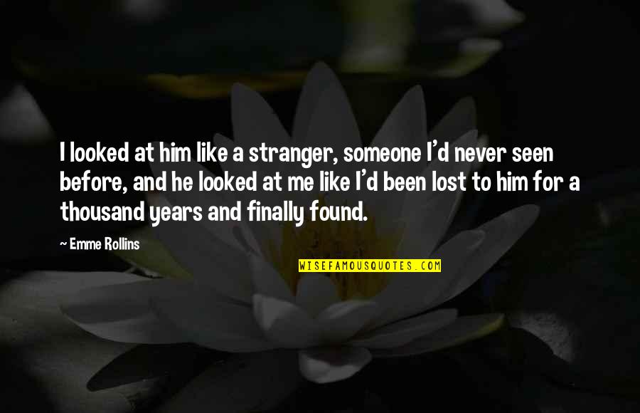 Lost Someone You Love Quotes By Emme Rollins: I looked at him like a stranger, someone