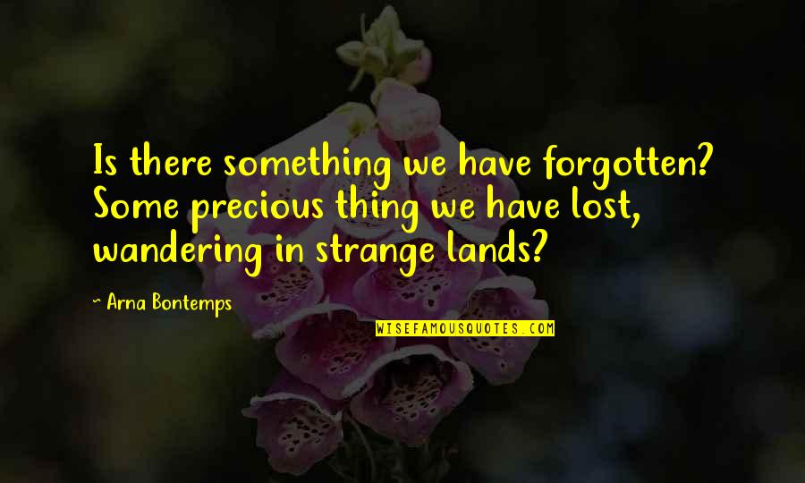 Lost Something Precious Quotes By Arna Bontemps: Is there something we have forgotten? Some precious