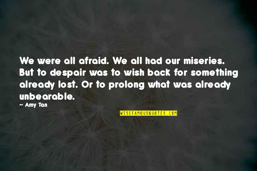 Lost Something Quotes By Amy Tan: We were all afraid. We all had our