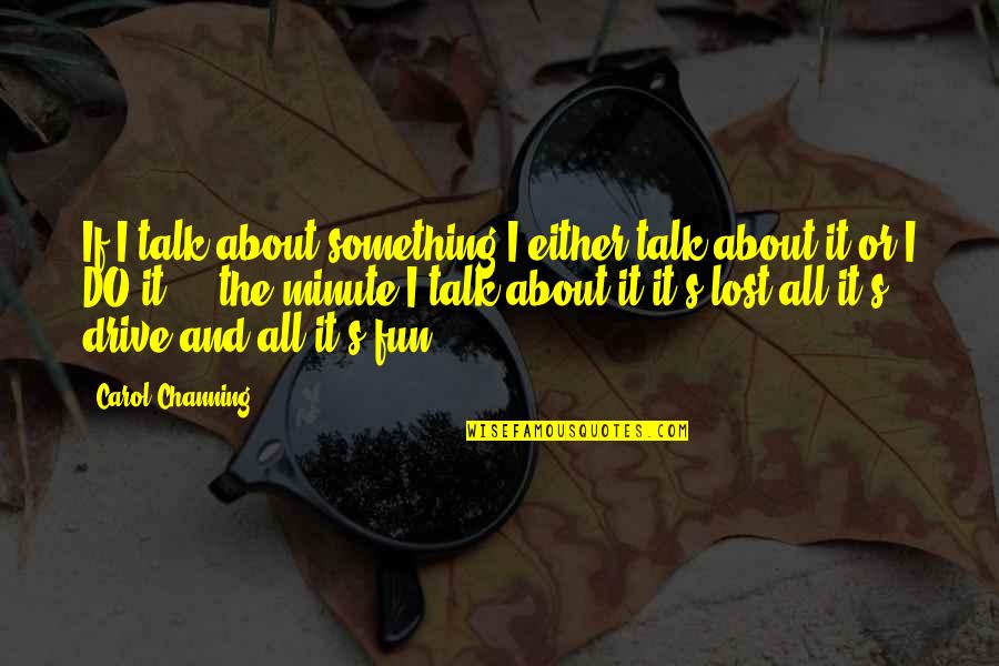 Lost Something Quotes By Carol Channing: If I talk about something I either talk