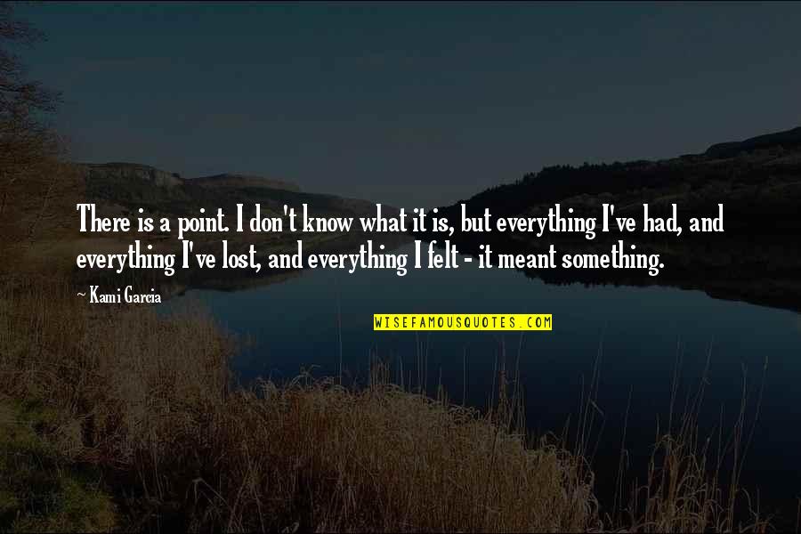 Lost Something Quotes By Kami Garcia: There is a point. I don't know what