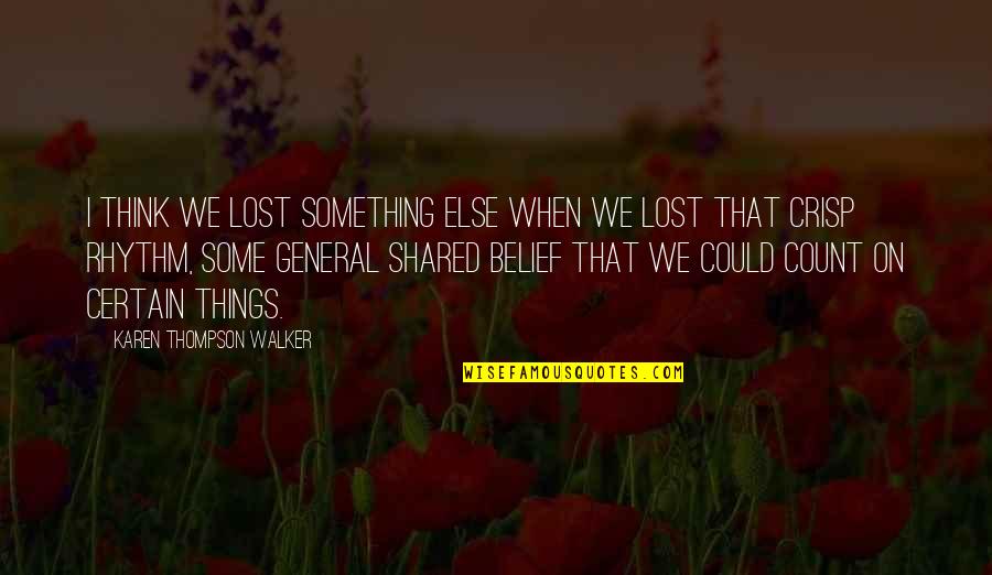 Lost Something Quotes By Karen Thompson Walker: I think we lost something else when we
