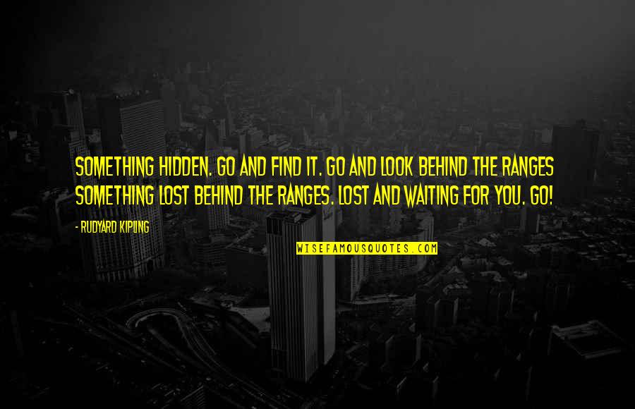 Lost Something Quotes By Rudyard Kipling: Something hidden. Go and find it. Go and