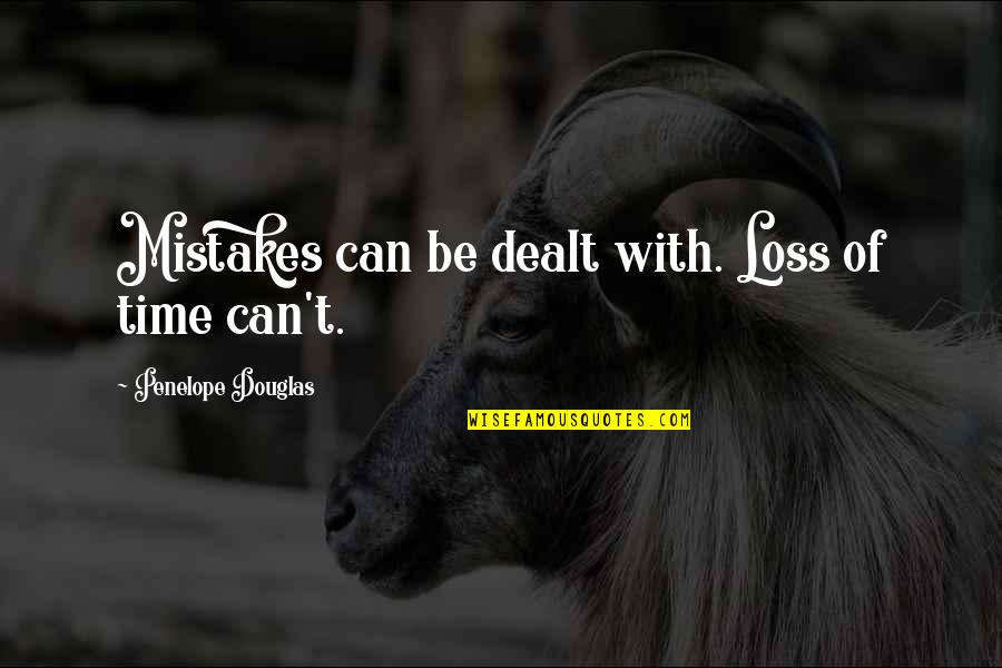 Lost Something Special Quotes By Penelope Douglas: Mistakes can be dealt with. Loss of time Lost Something Special Quotes By Penelope Douglas: Mistakes can be dealt with. Loss of time