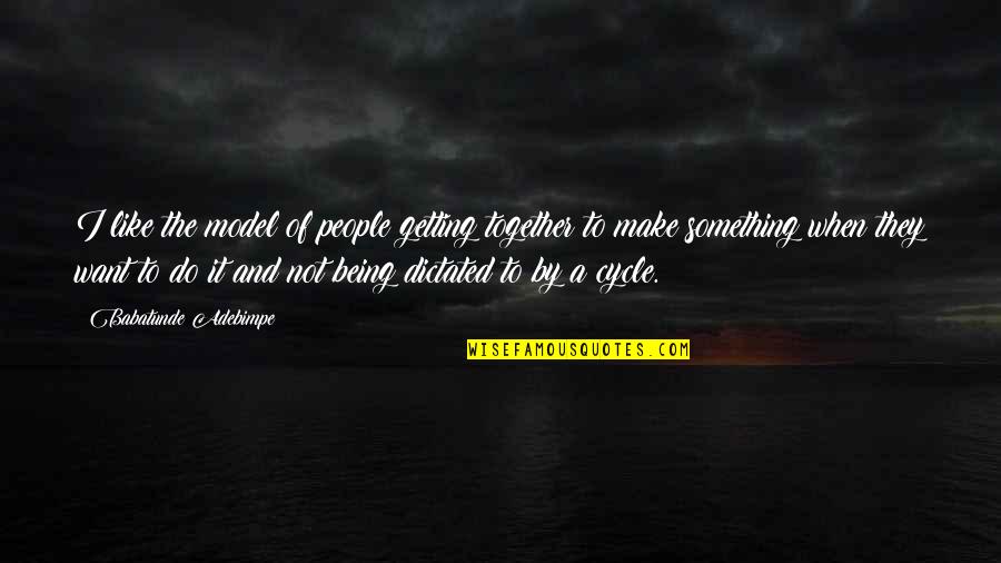 Lost Something Valuable Quotes By Babatunde Adebimpe: I like the model of people getting together