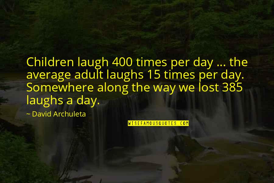 Lost Somewhere Quotes By David Archuleta: Children laugh 400 times per day ... the