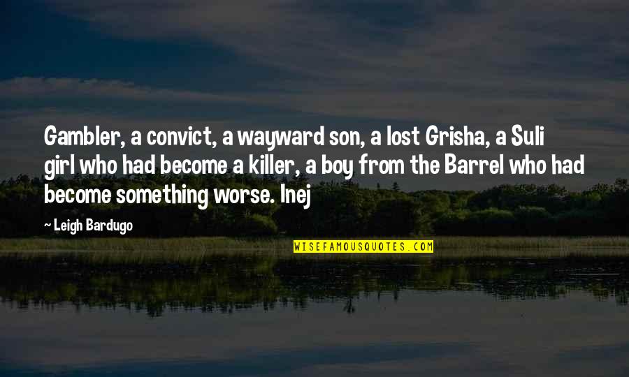 Lost Son Quotes By Leigh Bardugo: Gambler, a convict, a wayward son, a lost