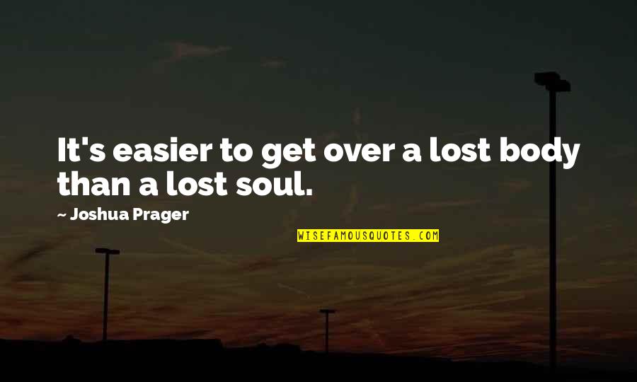 Lost Soul Quotes By Joshua Prager: It's easier to get over a lost body