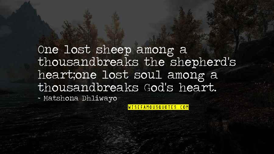 Lost Soul Quotes By Matshona Dhliwayo: One lost sheep among a thousandbreaks the shepherd's