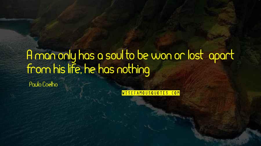 Lost Soul Quotes By Paulo Coelho: A man only has a soul to be