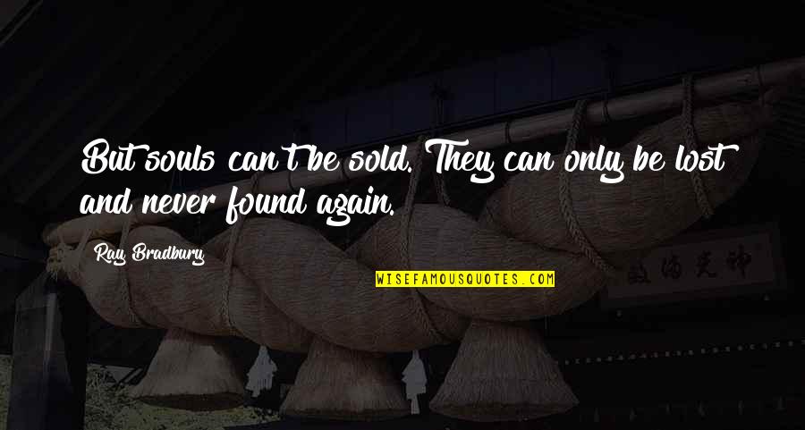 Lost Soul Quotes By Ray Bradbury: But souls can't be sold. They can only