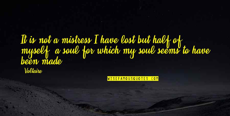 Lost Soul Quotes By Voltaire: It is not a mistress I have lost